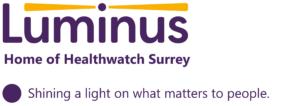 Luminus logo - with the words: Luminus, Home of Healthwatch Surrey. Shining a light on what matters to people.
