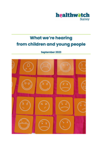 Front page of the What we're hearing from children and young people - September 2023 report - showing the Healthwatch Surrey logo, the document title and date and a photo of some cards showing different facial expressions