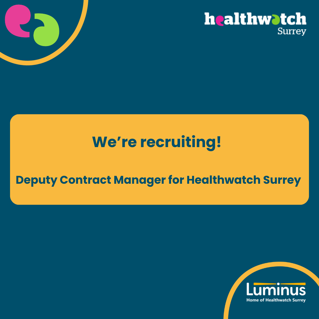 In the centre of the page on a yellow background are the words 'We're recruiting: Deputy Contract Manager for Healthwatch Surrey. In the top left of the image are 2 speech marks one in pink, the other in green. They have a yellow arc beneath them (part of the Healthwatch speech marks). This arc is mirrored in the bottom right corner of the image, surrounding the Luminus logo. In the top right corner of the image is the Healthwatch Surrey logo.