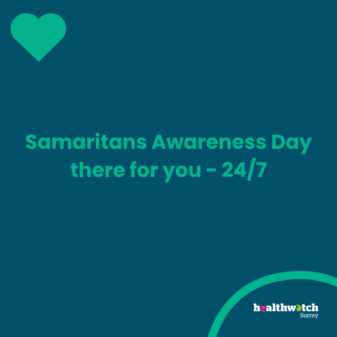 In the middle of the image, on a dark blue background, are the words - Samaritans Awareness Day 0 there for you 24/7. A green heart is shown in the top left hand corner and the Healthwatch Surrey logo is in the bottom right corner.