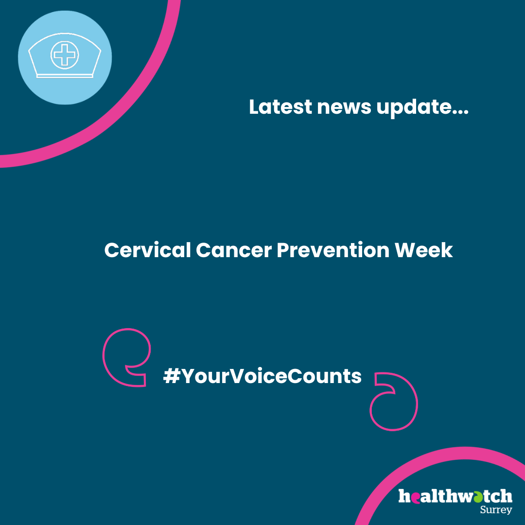 At the top of the image is an icon showing a nurses hat. Underneath are the words ‘Latest news update… Cervical Cancer Prevention Week. #YourVoiceCounts'. The Healthwatch Surrey logo is in the bottom right corner of the image.