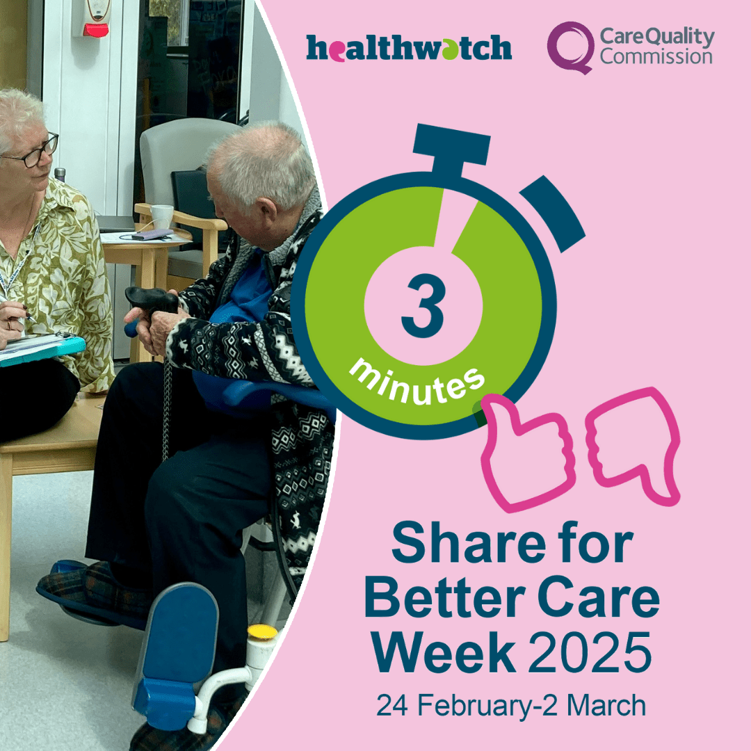 To the left of the image is a photo of one of our staff talking to someone at a hospital. To the right is a stopwatch with 3 minutes displayed and a thumbs up and thumbs down icon. At the top right of the image of the Healthwatch and Quality Care Commission logos. At the bottom is the words Share for Better Care week 2025, 24 February – 2 March.